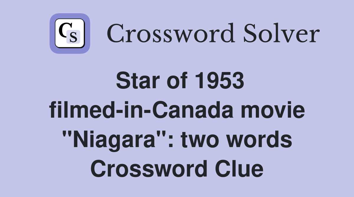 Star of 1953 filmed-in-Canada movie "Niagara": two words Crossword Clue
