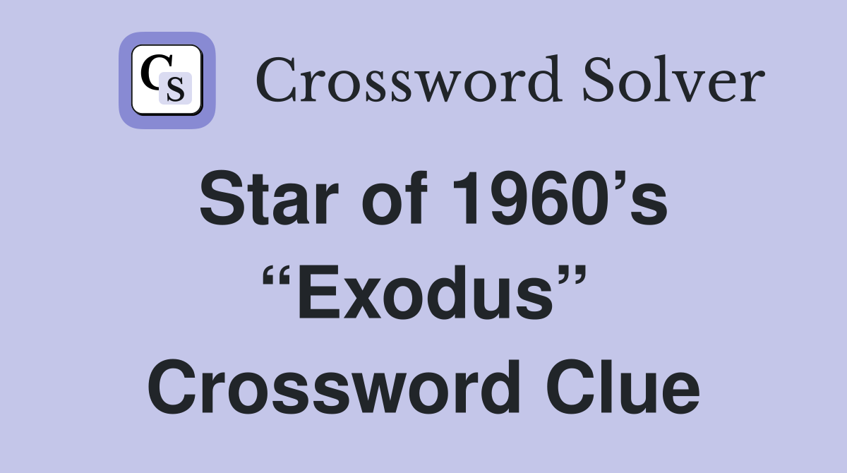 Star of 1960’s “Exodus” Crossword Clue