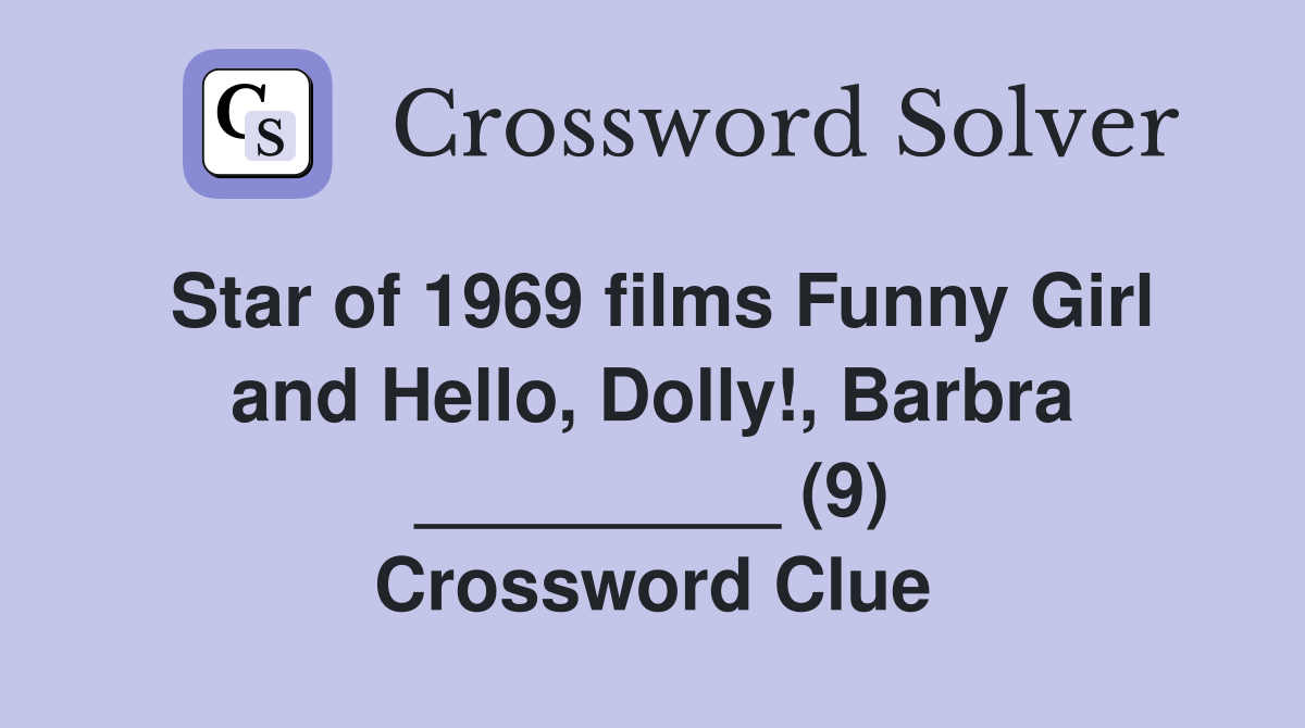 Star of 1969 films Funny Girl and Hello, Dolly!, Barbra _________ (9) Crossword Clue