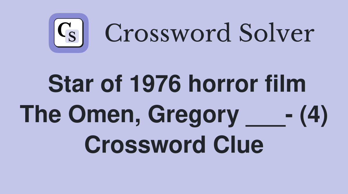 Star of 1976 horror film The Omen, Gregory ___- (4) Crossword Clue