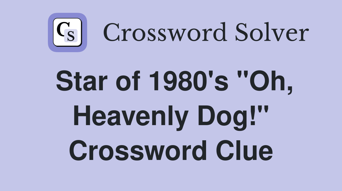 Star of 1980's "Oh, Heavenly Dog!" Crossword Clue
