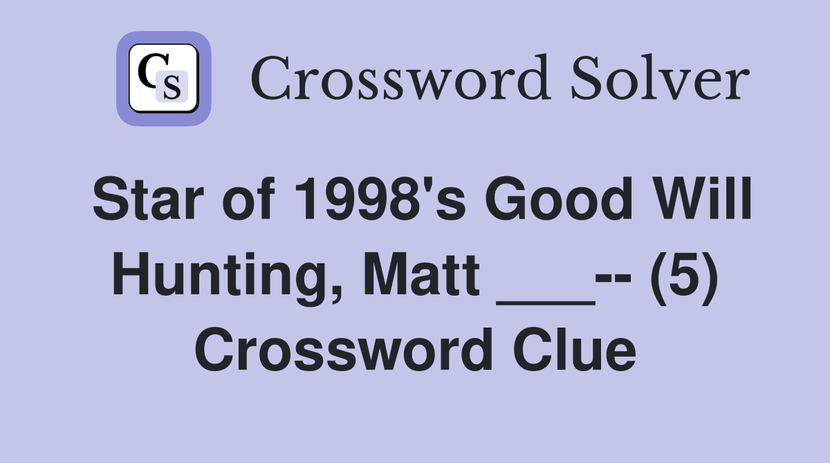 Star of 1998's Good Will Hunting, Matt ___-- (5) Crossword Clue