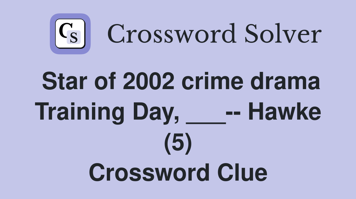 Star of 2002 crime drama Training Day, ___-- Hawke (5) Crossword Clue