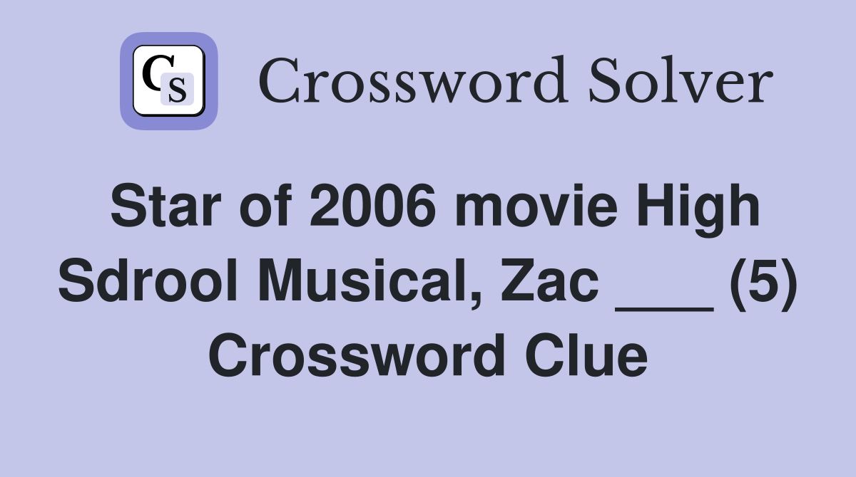 Star of 2006 movie High Sdrool Musical, Zac ___ (5) Crossword Clue