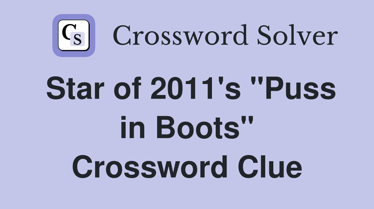 Star of 2011's "Puss in Boots" Crossword Clue