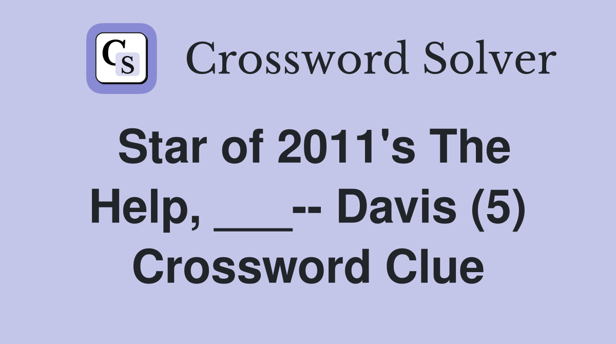 Star of 2011's The Help, ___-- Davis (5) Crossword Clue