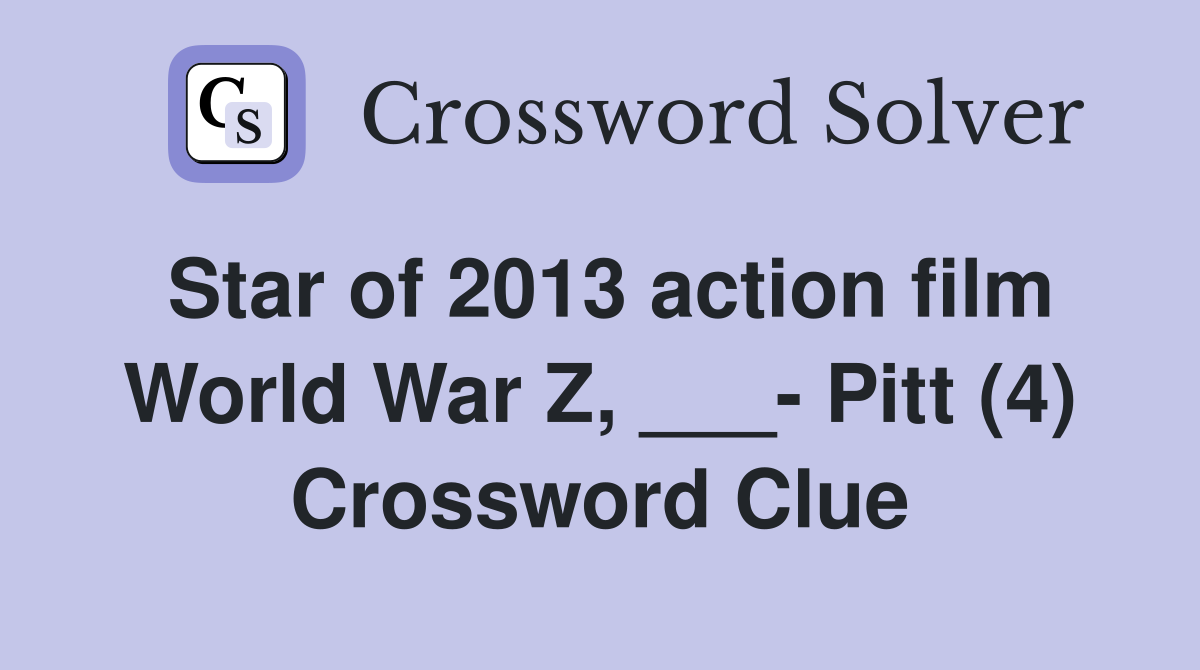 Star of 2013 action film World War Z, ___- Pitt (4) Crossword Clue