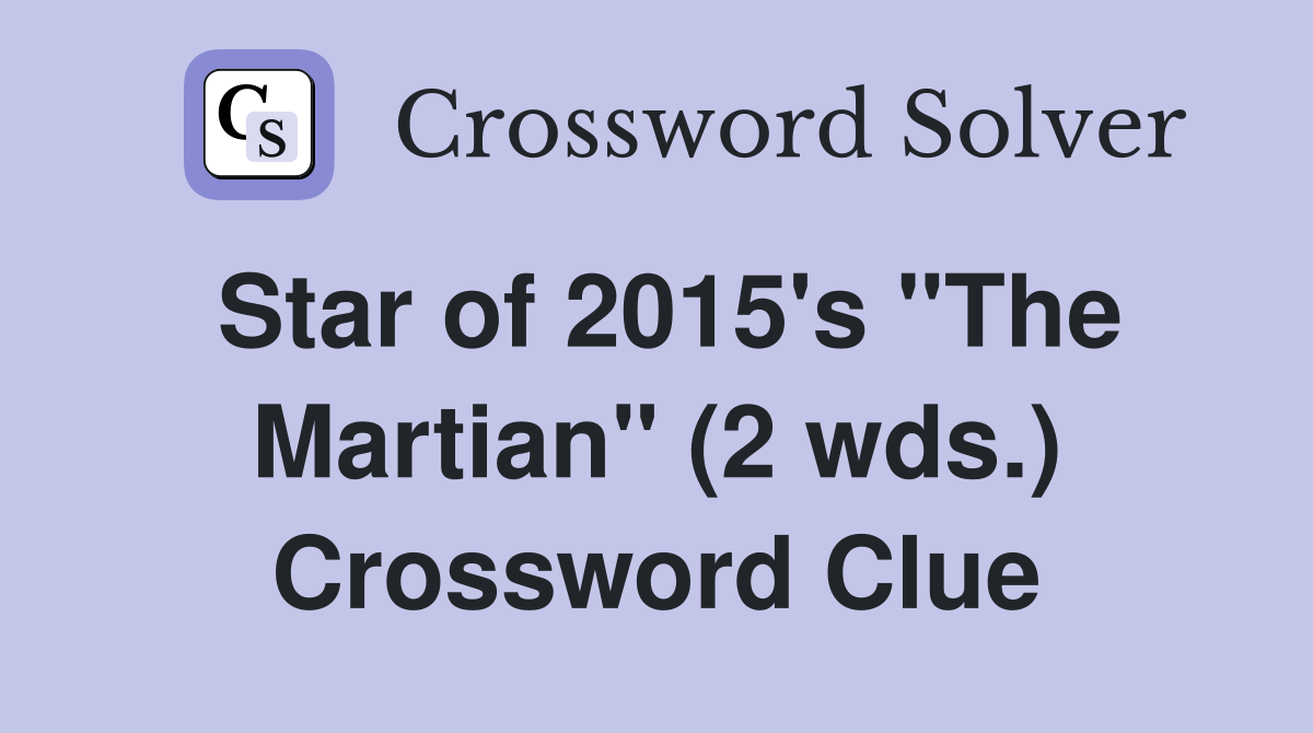 Star of 2015's "The Martian" (2 wds.) Crossword Clue