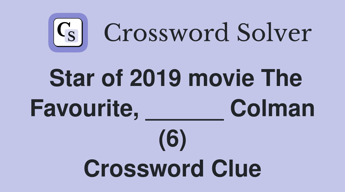 Star of 2019 movie The Favourite, ______ Colman (6) Crossword Clue