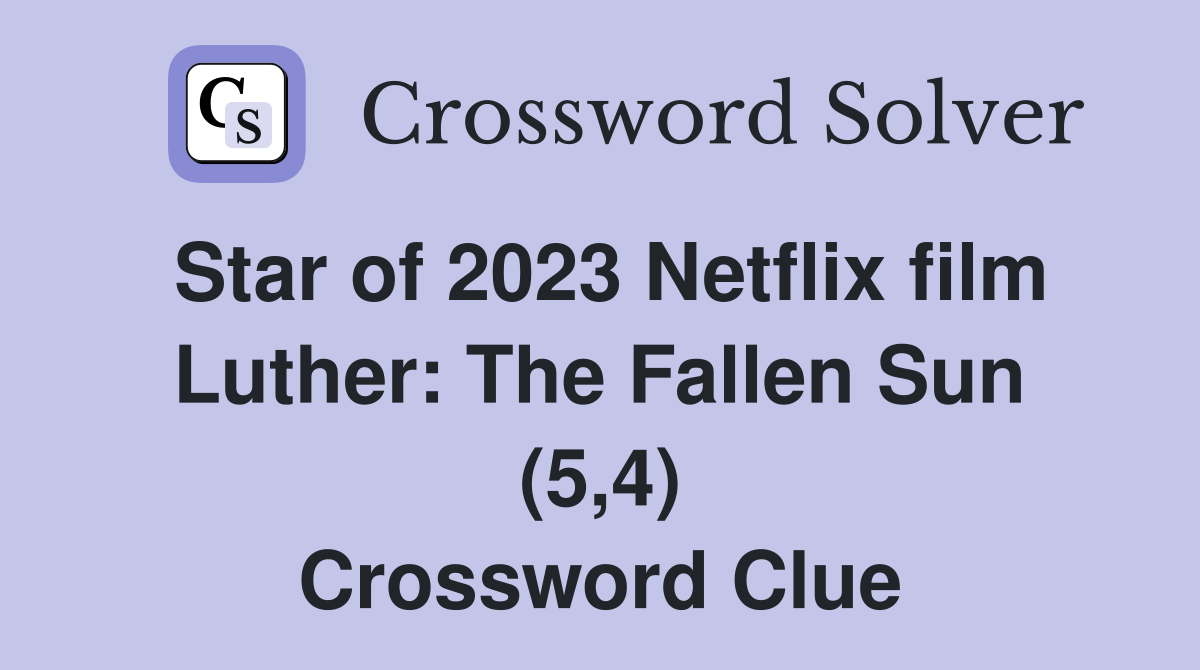 Star of 2023 Netflix film Luther: The Fallen Sun (5,4) Crossword Clue