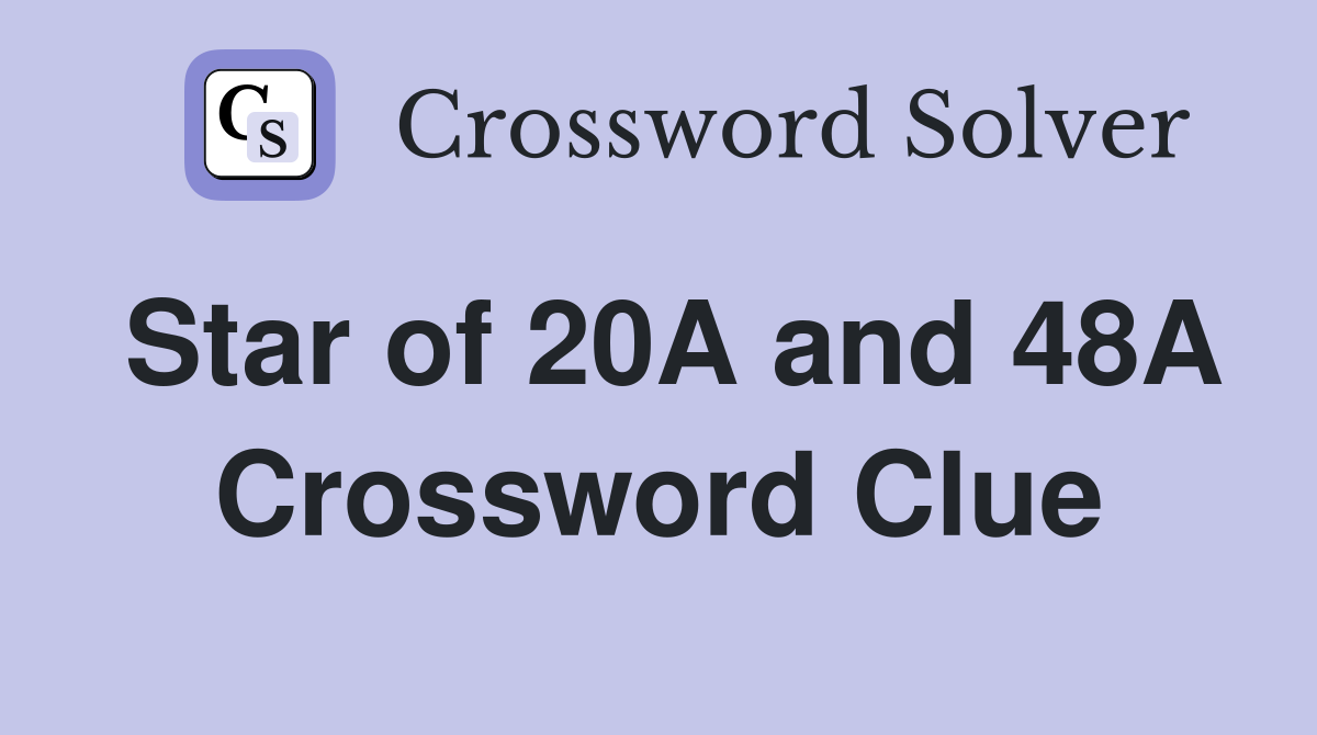 Star of 20A and 48A Crossword Clue