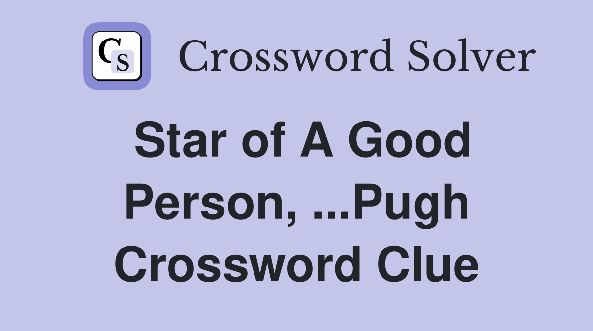 Star of A Good Person, ...Pugh Crossword Clue