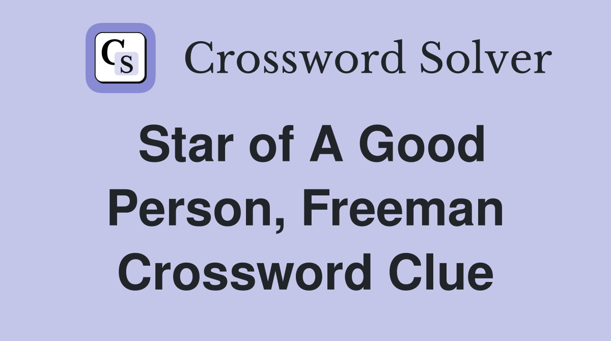 Star of A Good Person, Freeman Crossword Clue