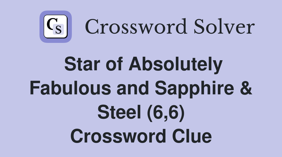 Star of Absolutely Fabulous and Sapphire & Steel (6,6) Crossword Clue