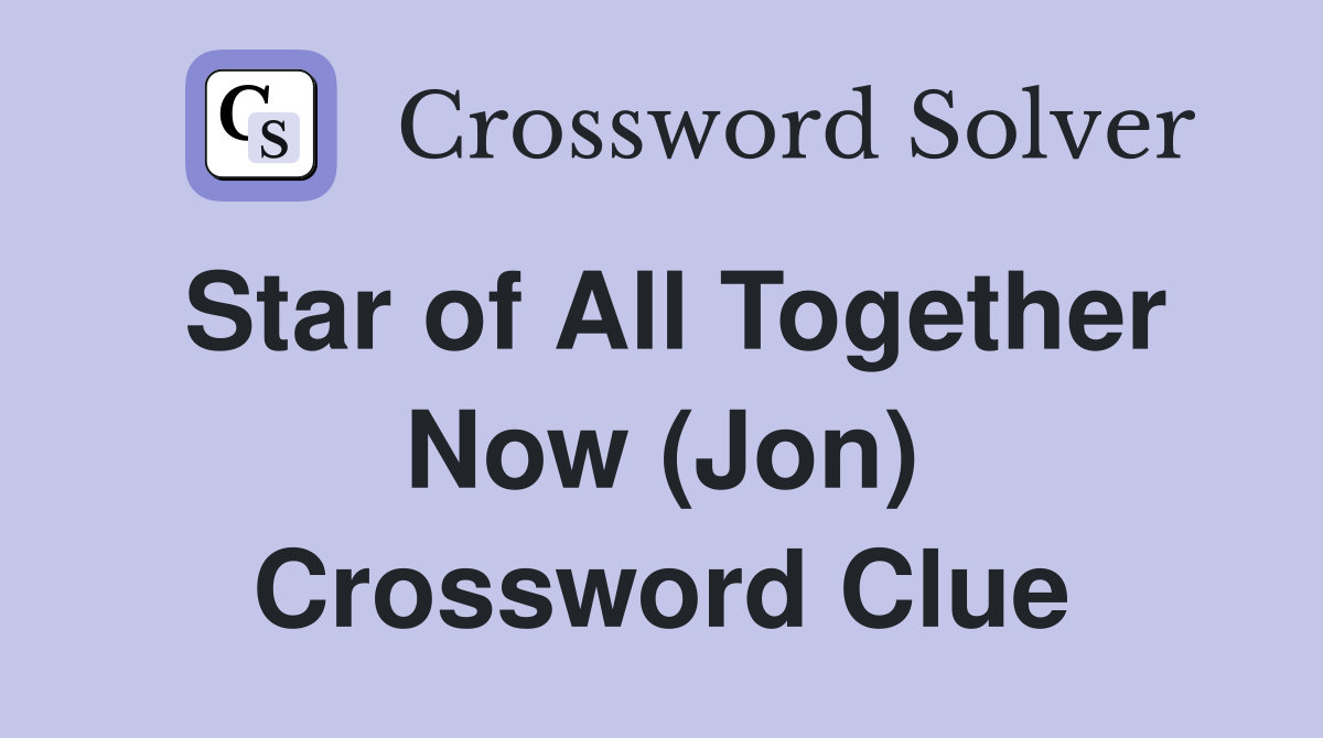 Star of All Together Now (Jon) Crossword Clue