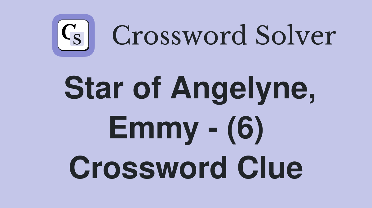 Star of Angelyne, Emmy - (6) Crossword Clue