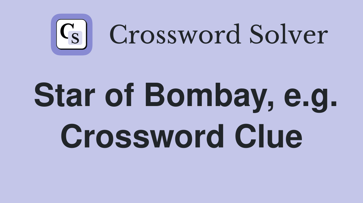 Star of Bombay, e.g. Crossword Clue