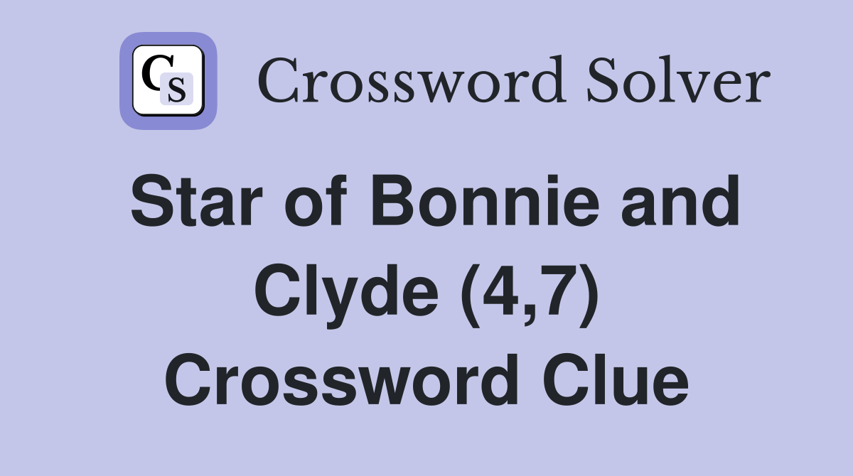 Star of Bonnie and Clyde (4,7) Crossword Clue