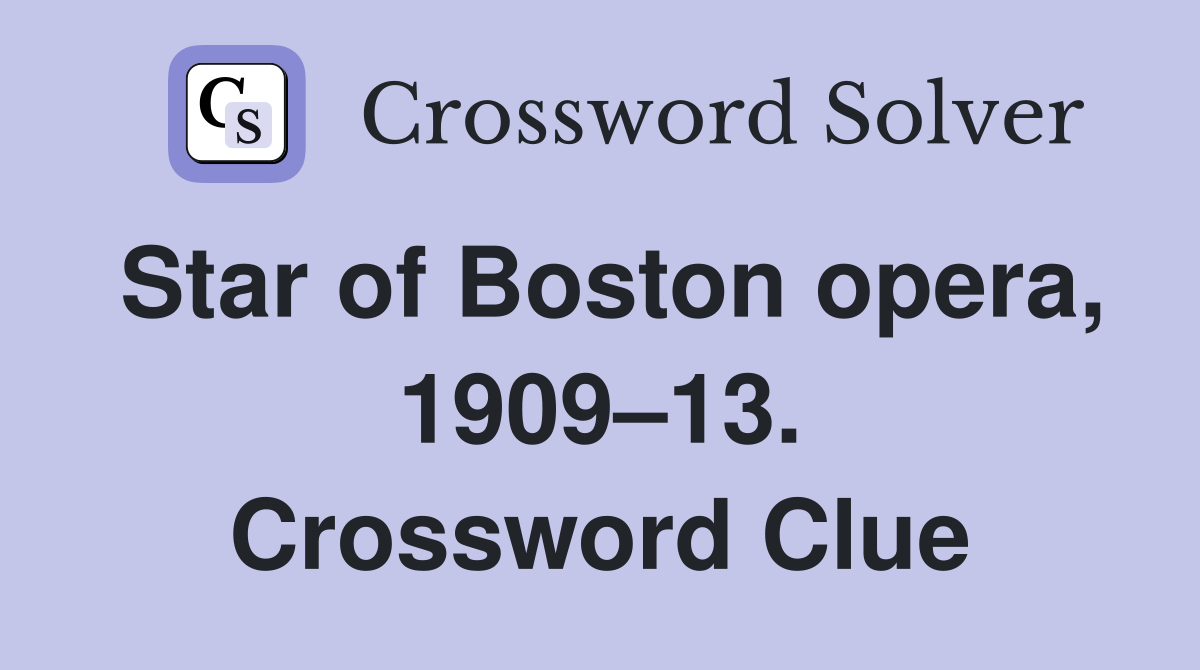 Star of Boston opera, 1909–13. Crossword Clue