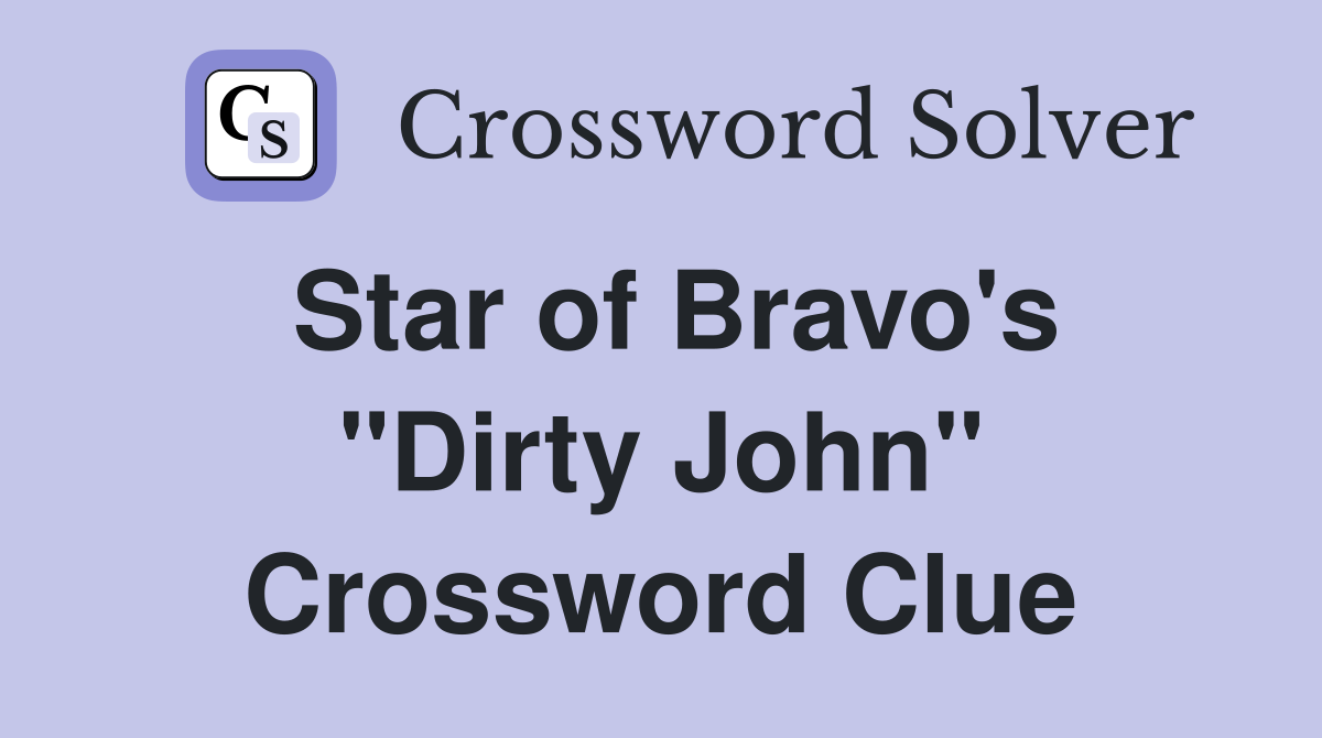 Star of Bravo's "Dirty John" Crossword Clue