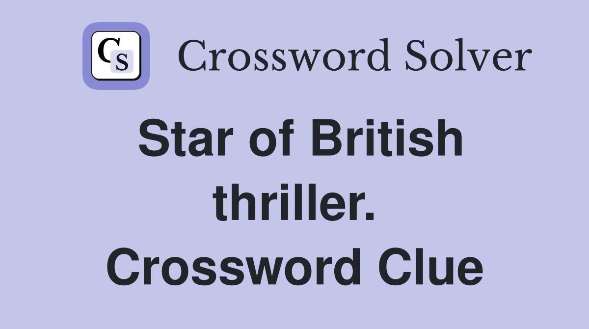 Star of British thriller. Crossword Clue