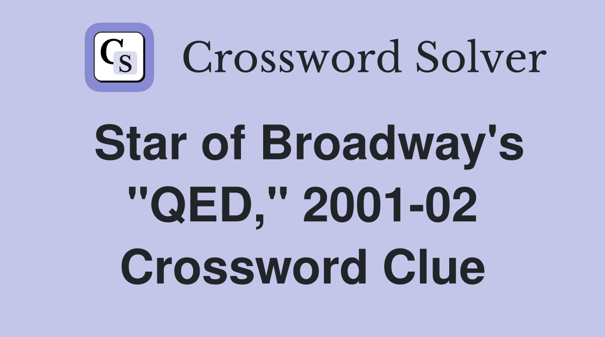 Star of Broadway's "QED," 2001-02 Crossword Clue