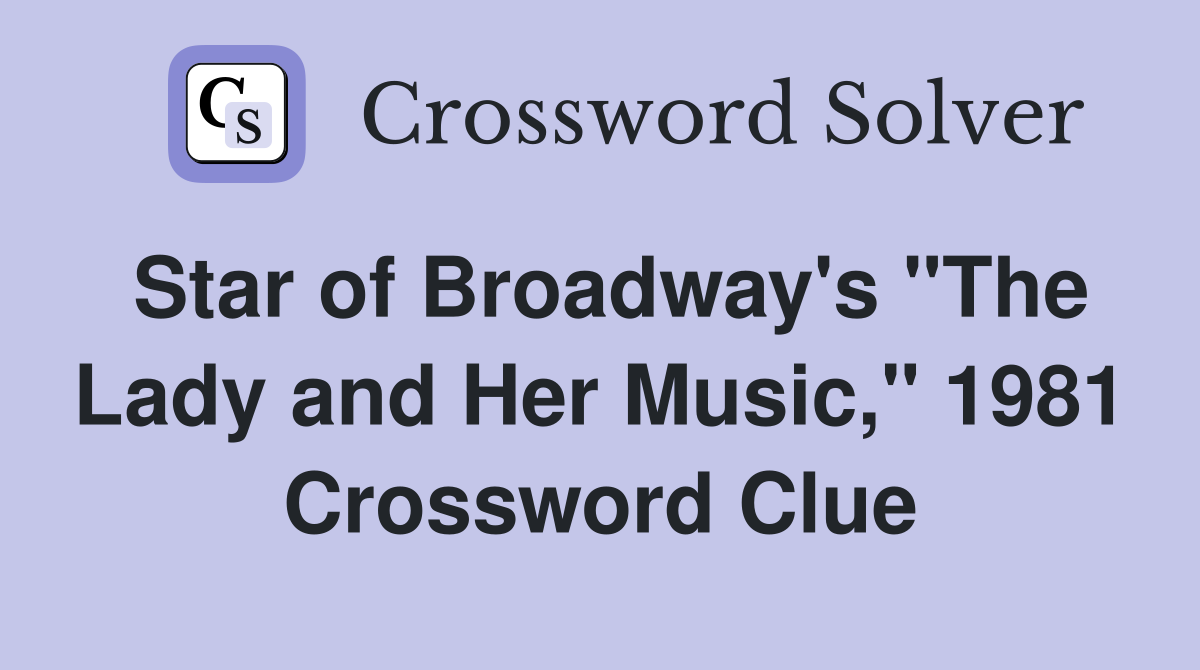 Star of Broadway's "The Lady and Her Music," 1981 Crossword Clue