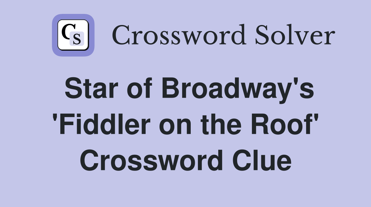 Star of Broadway's 'Fiddler on the Roof' Crossword Clue