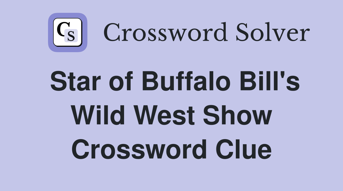 Star of Buffalo Bill's Wild West Show Crossword Clue