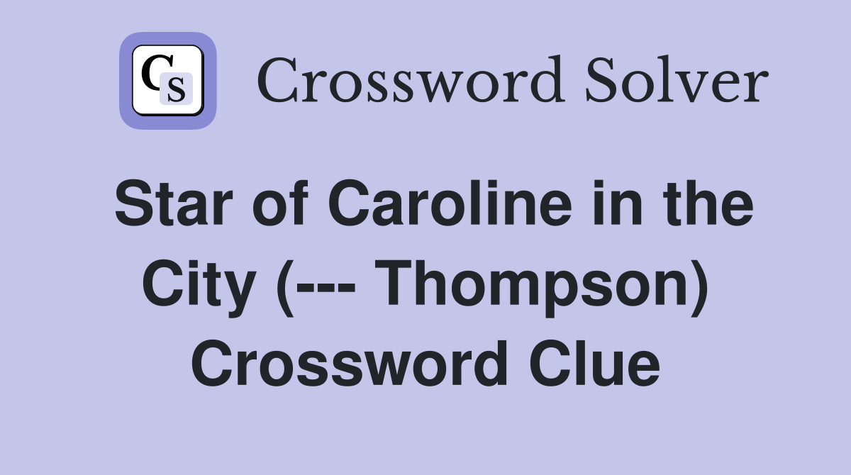 Star of Caroline in the City (--- Thompson) Crossword Clue