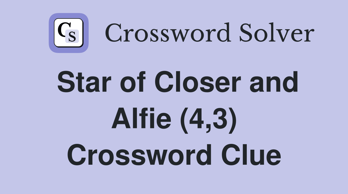 Star of Closer and Alfie (4,3) Crossword Clue