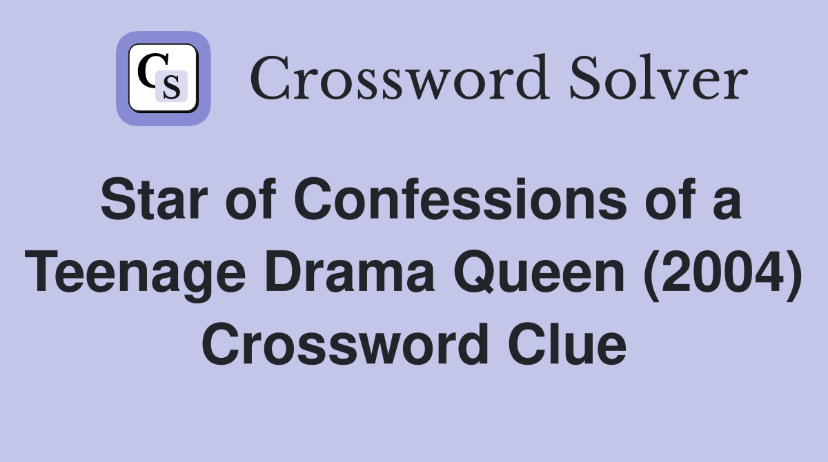 Star of Confessions of a Teenage Drama Queen (2004) Crossword Clue