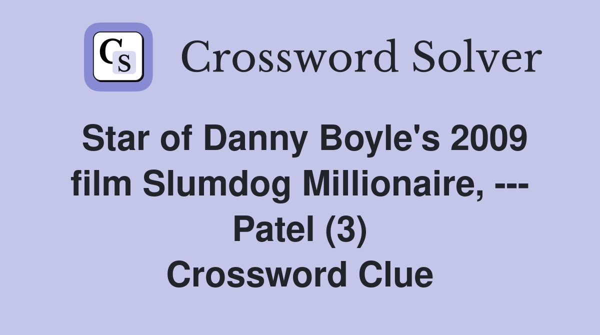Star of Danny Boyle's 2009 film Slumdog Millionaire, --- Patel (3) Crossword Clue