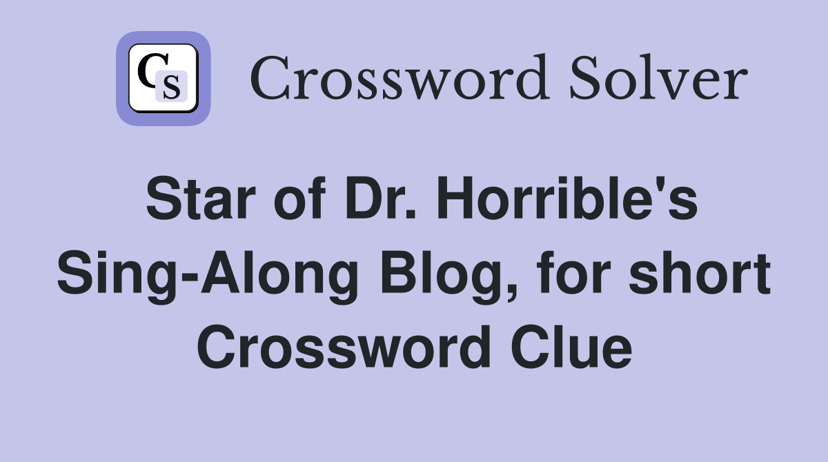 Star of Dr. Horrible's Sing-Along Blog, for short Crossword Clue
