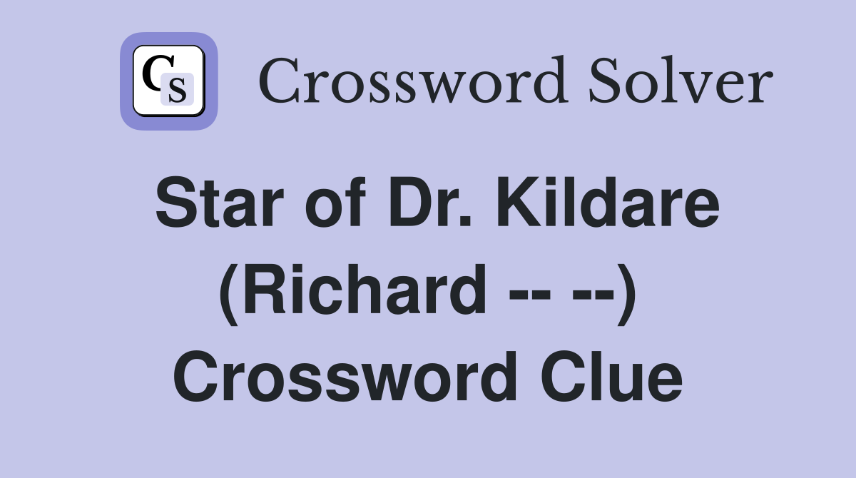 Star of Dr. Kildare (Richard -- --) Crossword Clue