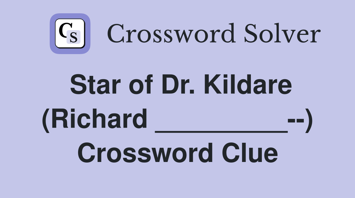 Star of Dr. Kildare (Richard _________--) Crossword Clue