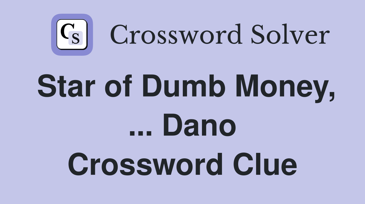 Star of Dumb Money, ... Dano Crossword Clue