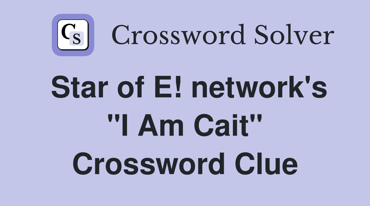 Star of E! network's "I Am Cait" Crossword Clue