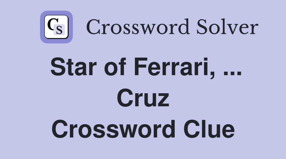 Star of Ferrari, ... Cruz Crossword Clue