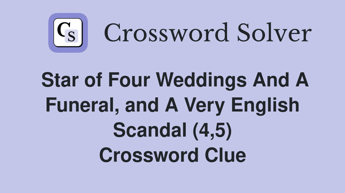 Star of Four Weddings And A Funeral, and A Very English Scandal (4,5) Crossword Clue