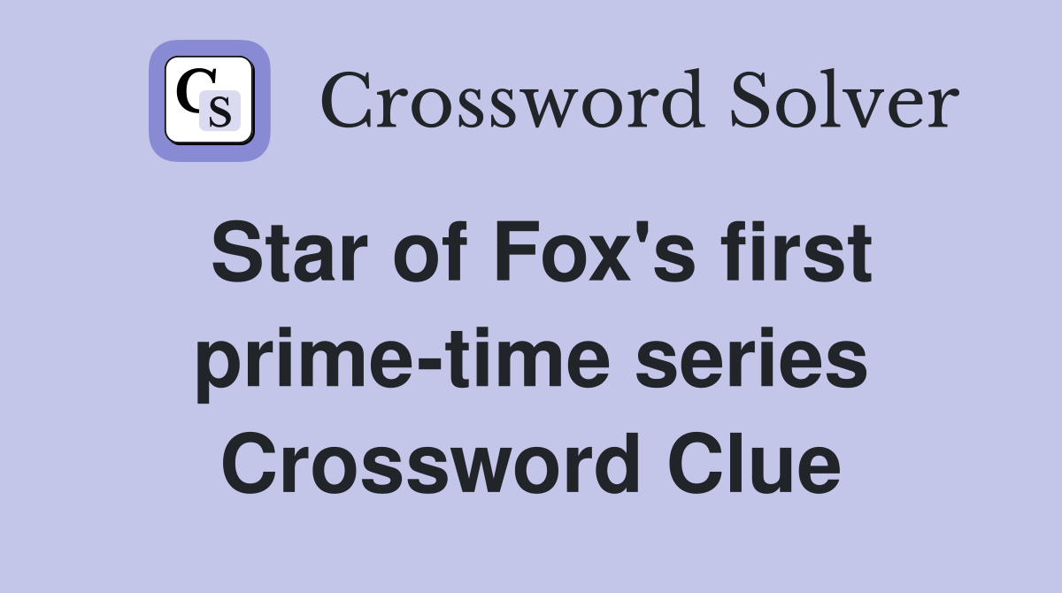 Star of Fox's first prime-time series Crossword Clue