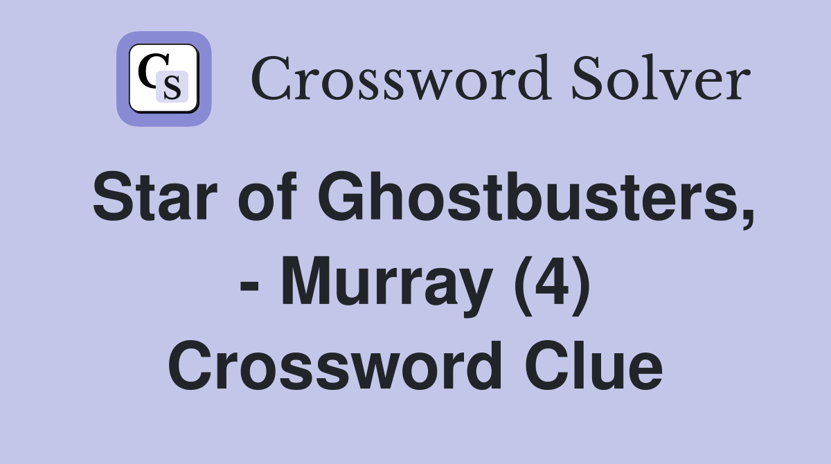 Star of Ghostbusters, - Murray (4) Crossword Clue
