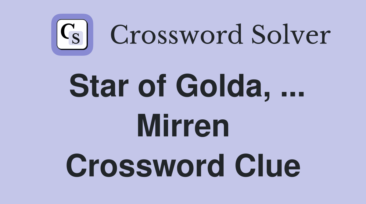 Star of Golda, ... Mirren Crossword Clue