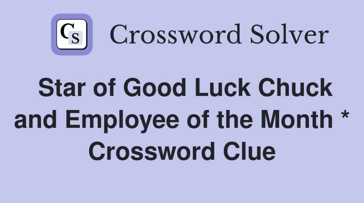 Star of Good Luck Chuck and Employee of the Month * Crossword Clue