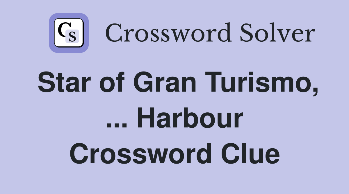 Star of Gran Turismo, ... Harbour Crossword Clue