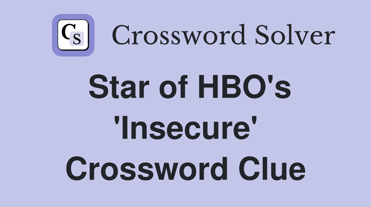 Star of HBO's 'Insecure' Crossword Clue