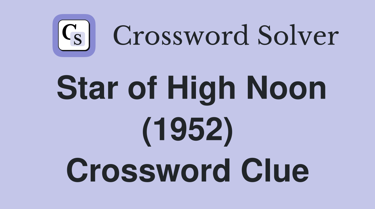 Star of High Noon (1952) Crossword Clue