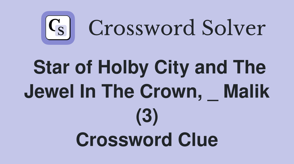 Star of Holby City and The Jewel In The Crown, _ Malik (3) Crossword Clue