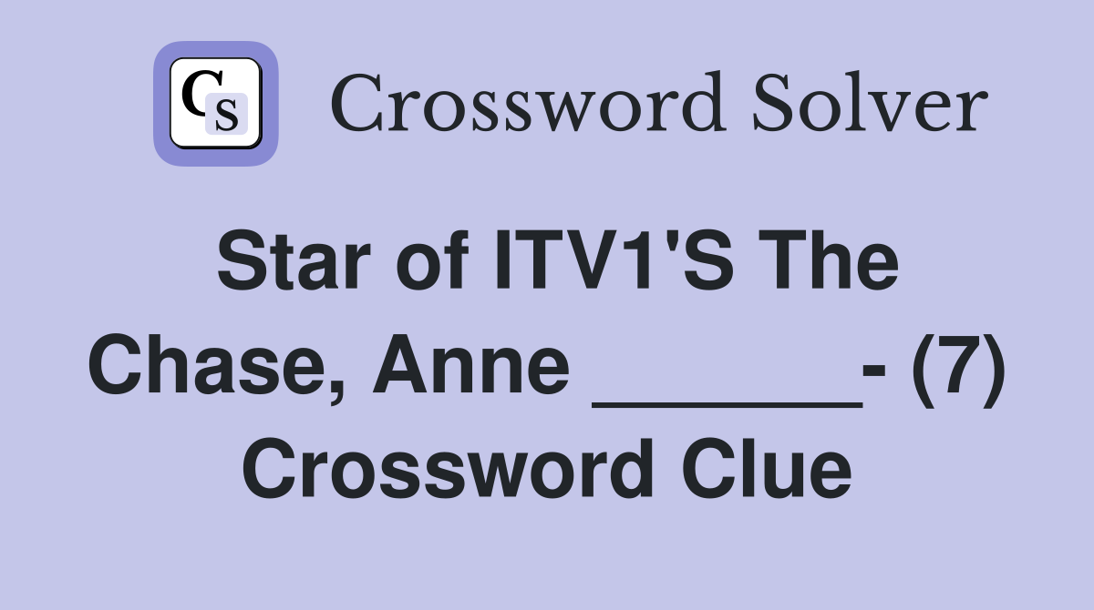Star of ITV1'S The Chase, Anne ______- (7) Crossword Clue