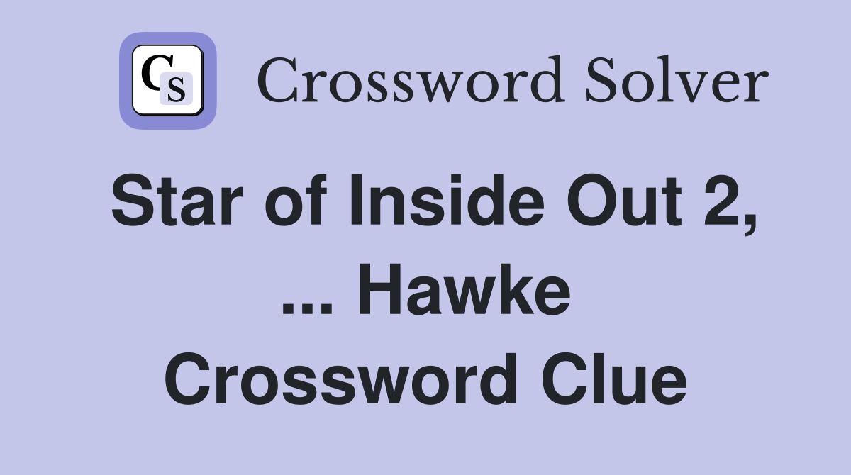 Star of Inside Out 2, ... Hawke Crossword Clue
